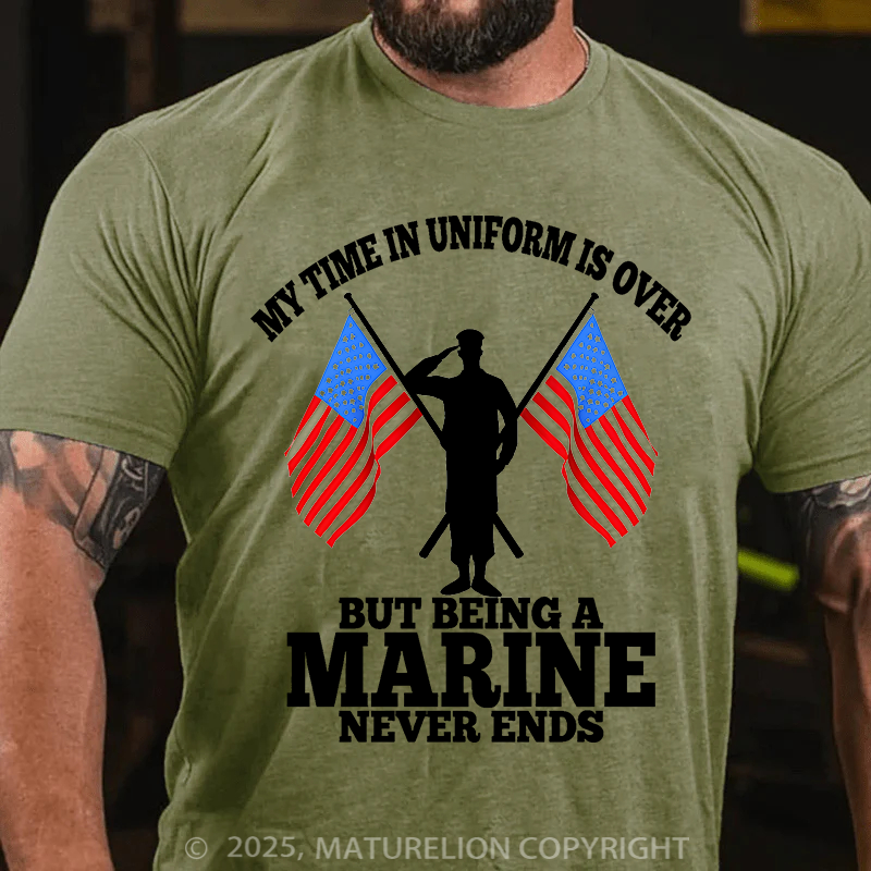 Maturelion Men's T-Shirt My time in uniform is over But being a Marine never ends Cotton T-Shirt