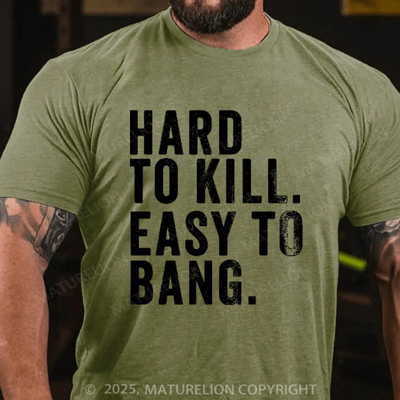 Maturelion Men's T-Shirt Hard to Kill. Easy to Bang. Cotton T-Shirt