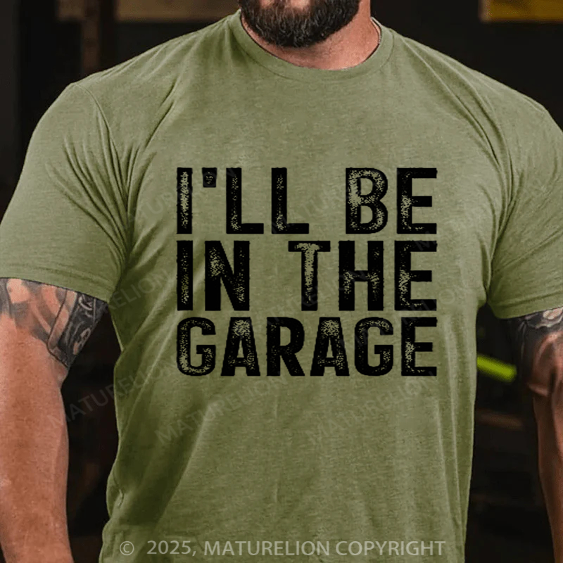 Maturelion Men's T-shirt I'll Be In The Garage Vintage Father's Day T-shirt