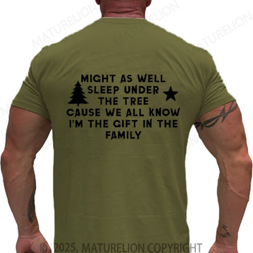 Maturelion Men's T-shirt Might As Well Sleep Under The Tree Cause We All Know I’m The Gift In The Family Cotton T-shirt