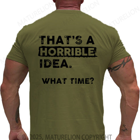 Maturelion Men's T-shirt That Is A Horrible Idea What Time Cotton T-shirt