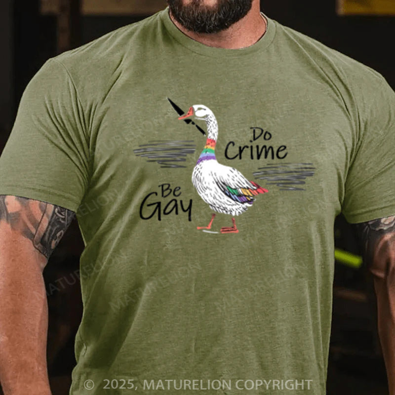 Maturelion Men's T-shirt  Be Gay Do Crime Goose Cotton T-shirt