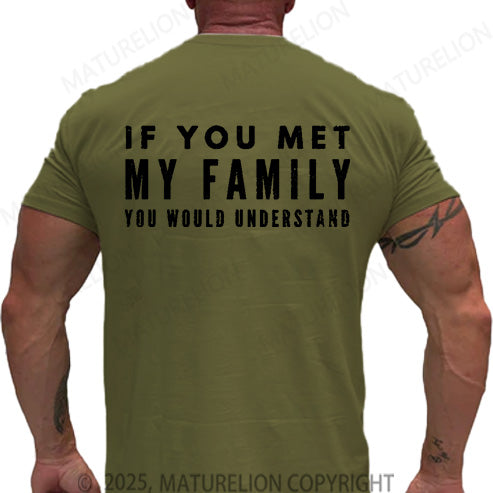 Maturelion Men's T-shirt If You Met My Family You Would Understand Cotton T-shirt