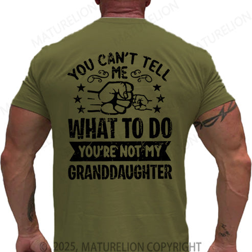 Maturelion Men's T-shirt You Can't Tell Me What To Do You're Not My Granddaughter Cotton T-shirt