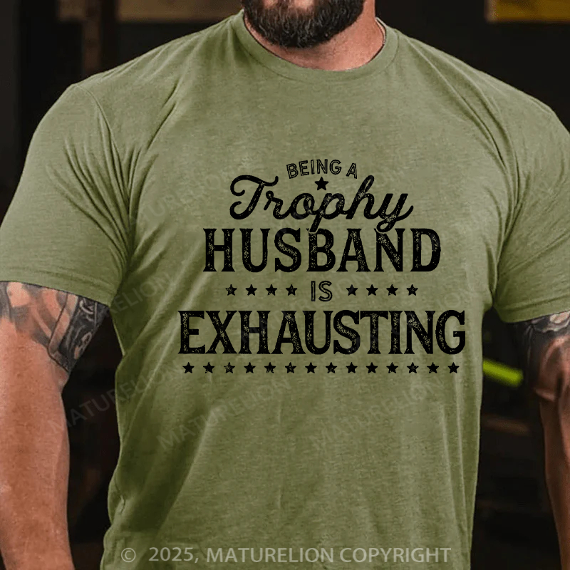 Maturelion Men's T-shirt Being A Trophy Husband Is Exhausting Father's Day T-shirt