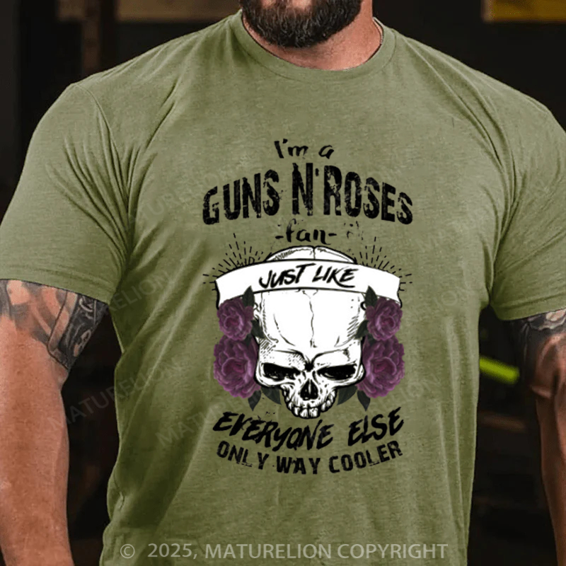 Maturelion Men's T-Shirt I'm A Guns N’ Roses Fan Just Like Everyone Else Only Way Cooler Cotton T-Shirt