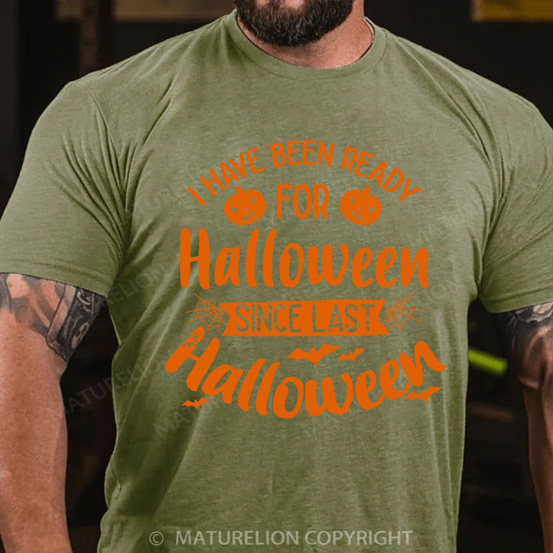 Maturelion Men's T-shirt I Have Been Ready For Halloween Since Last Halloween Cotton T-shirt