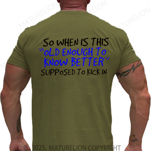 Maturelion Men's T-shirt So When Is This Old Enough To Know Better Supposed To Kick In Cotton T-shirt