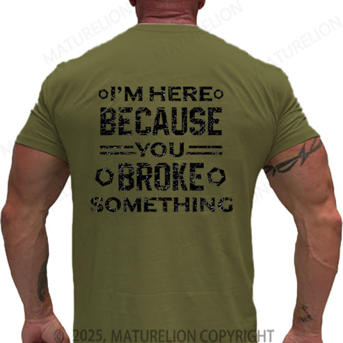 Maturelion Men's T-shirt I'm Here Because You Broke Something Cotton T-shirt