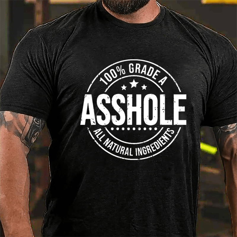100% Grade A Asshole All Natural Ingredients Cotton T-shirt