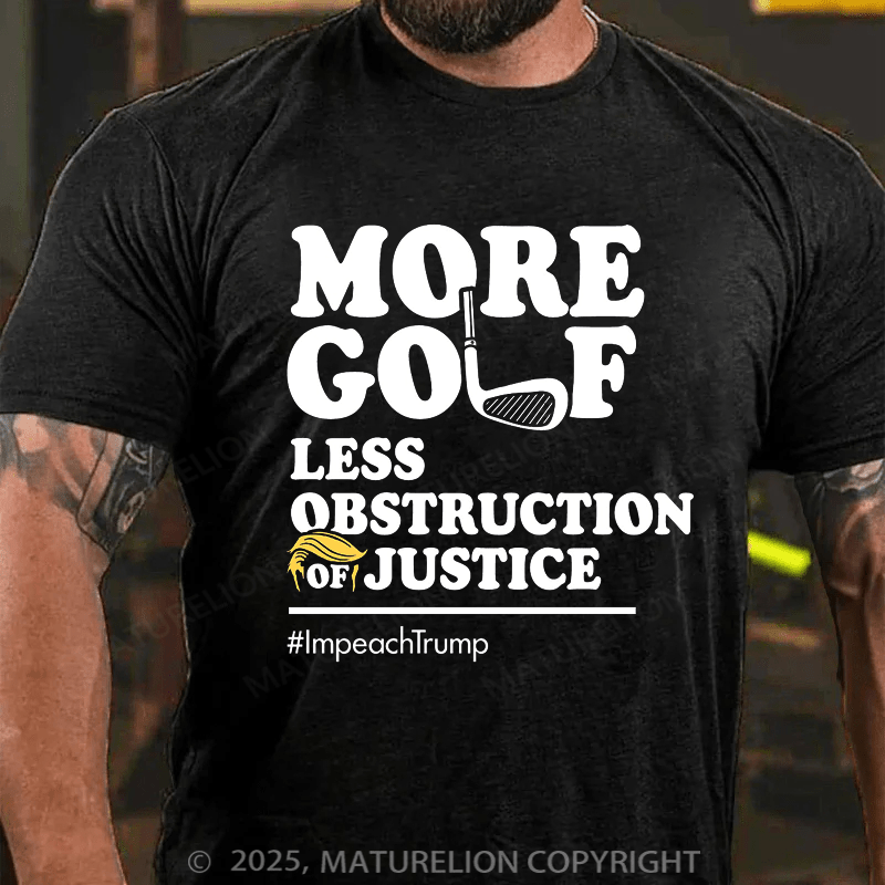 Maturelion Men's T-shirt More Golf, Less Obstruction of Justice Essential Cotton T-shirt