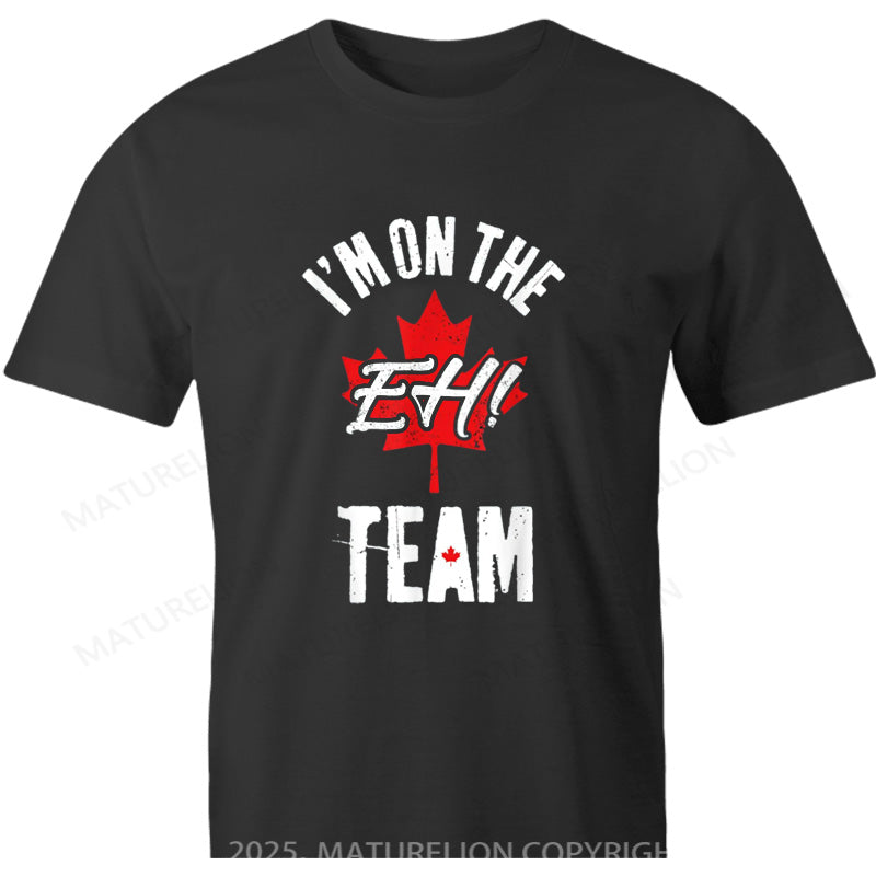 Maturelion Canadian T-Shirt I'm On The Eh Team Cotton T-shirt