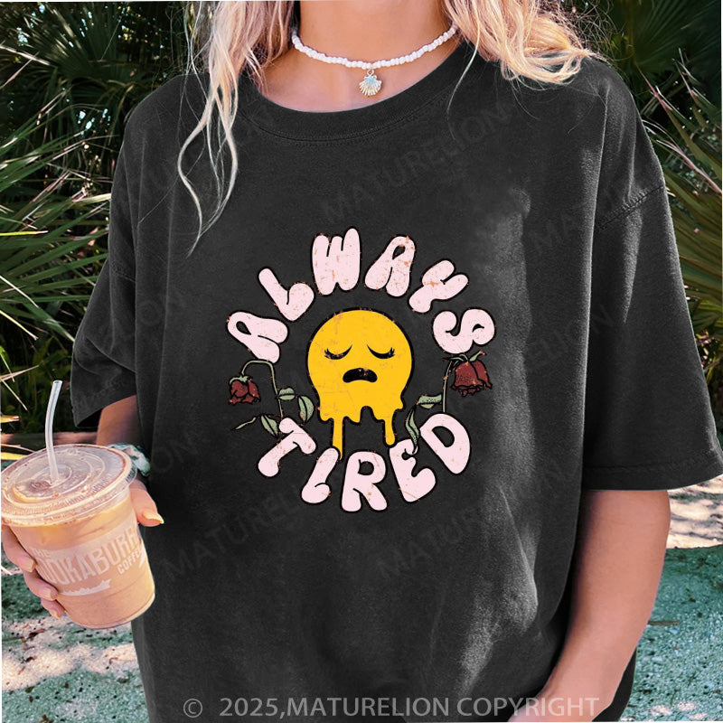 Maturelion Women's T-shirt Always Tired DTG Washed T-shirt