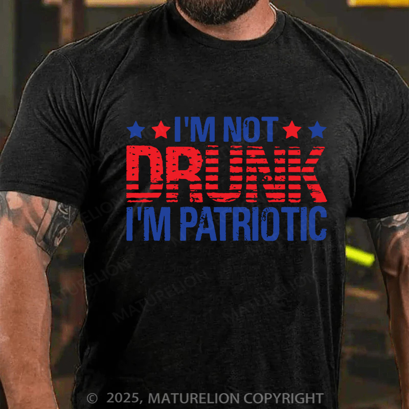Maturelion Men's T-shirt I'am not Drunk, I'am Patriotic Father's Day T-shirt
