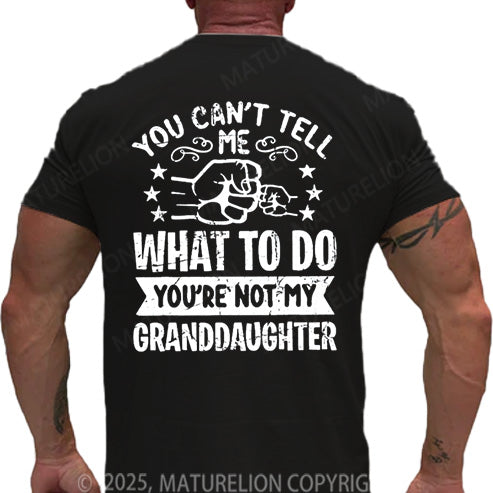 Maturelion Men's T-shirt You Can't Tell Me What To Do You're Not My Granddaughter Cotton T-shirt