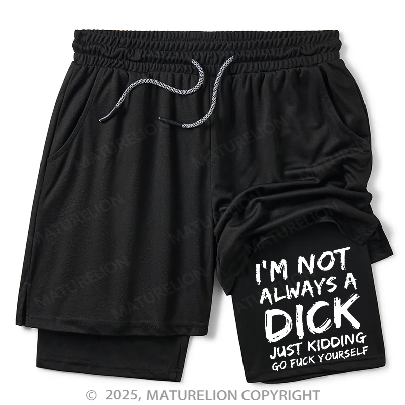Maturelion Men's Short I'm Not Always A Dick Just Kidding Go Fuck Yourself Double Layer Short