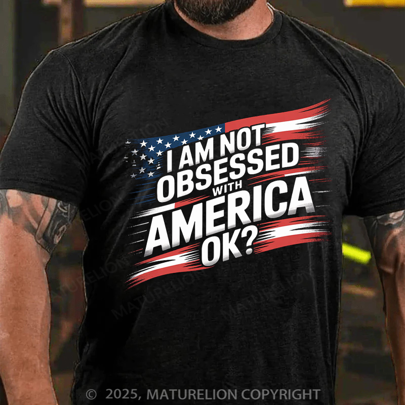 Maturelion Men's T-Shirt I am not obsessed with America Cotton T-Shirt