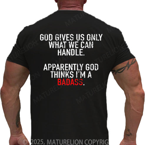 Maturelion Men's T-shirt God Gives Us Only What We Can Handle Apparently God Thinks I'm A Badass Cotton T-shirt
