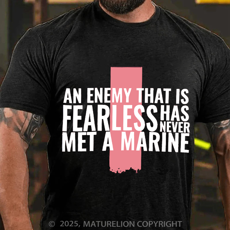 Maturelion Men's T-Shirt An enemy that is fearless has never met a Marine Cotton T-Shirt