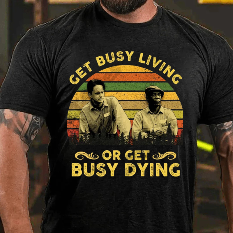 Maturelion Men's T-Shirt Get Busy Living Or Get Busy Dying Cotton T-Shirt