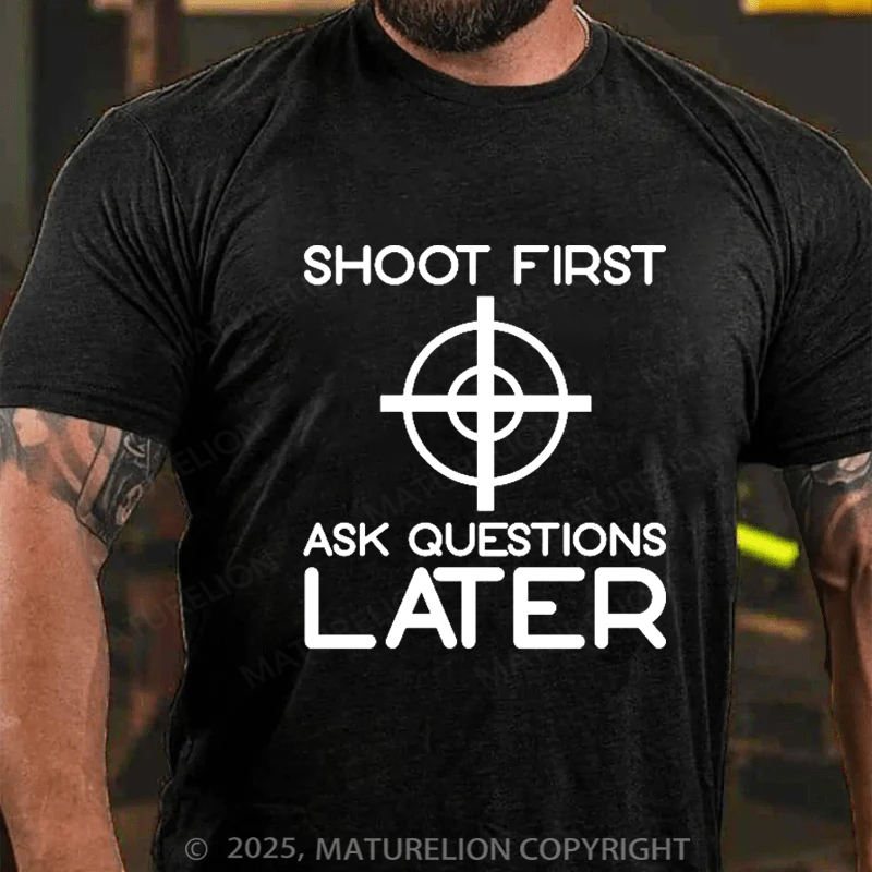 Maturelion Men's T-Shirt Shoot First Ask Questions Later Cotton T-Shirt