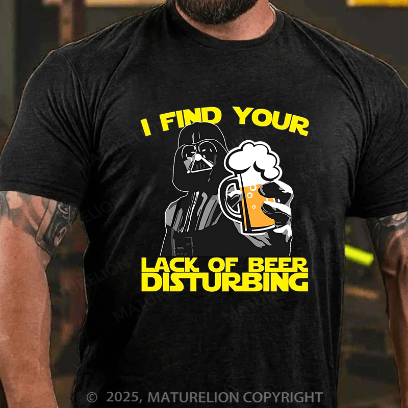 Maturelion Men's T-shirt I Find Your Lack Of Beer Disturbing Cotton T-shirt