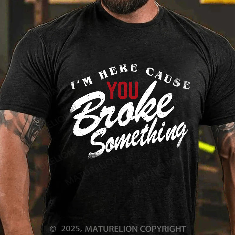 Maturelion Men's T-shirt Broke Something Cotton T-shirt
