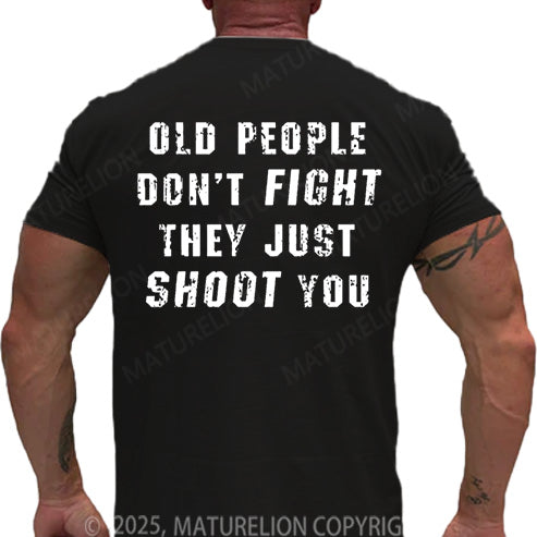 Maturelion Men's T-shirt Old People Don't Fight They Just Shoot You Cotton T-shirt
