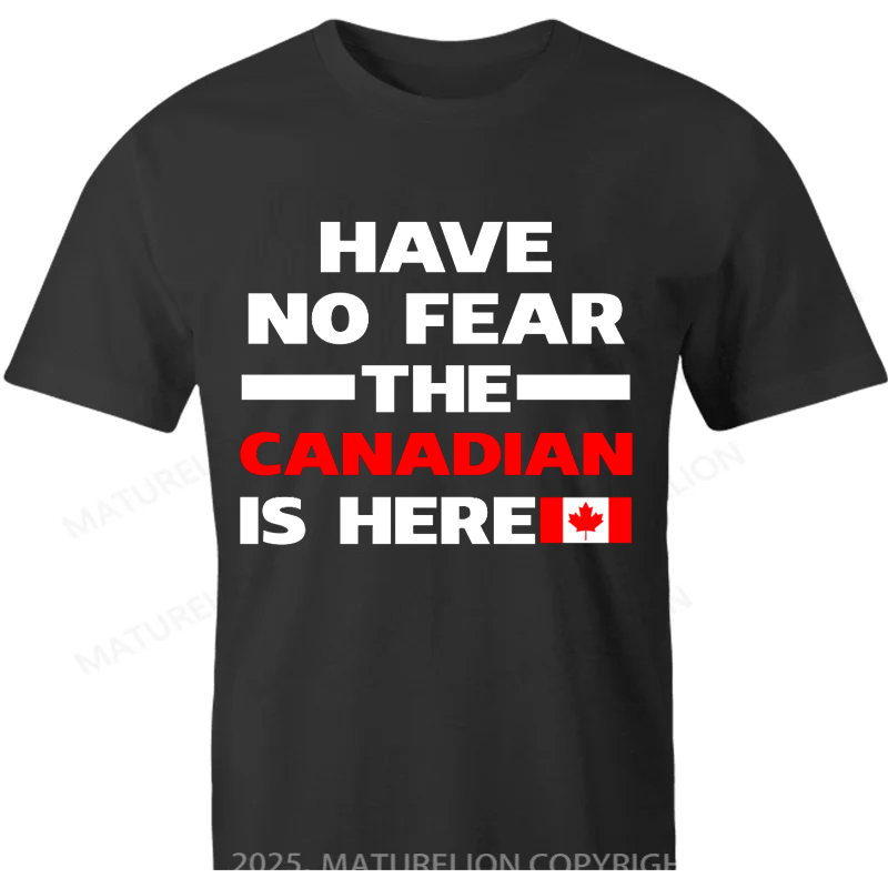 Maturelion Canadian T-Shirt Have No Fear The Canadian Is Here Proud Cotton T-shirt