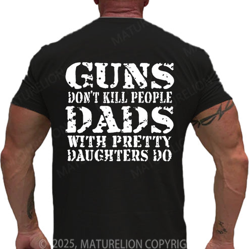 Maturelion Men's T-shirt Guns Don't Kill People Dads With Pretty Daughters Do Cotton T-shirt
