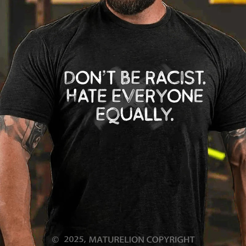 Maturelion Men's T-Shirt Don't Be Racist Hate Everyone Equally Cotton T-Shirt
