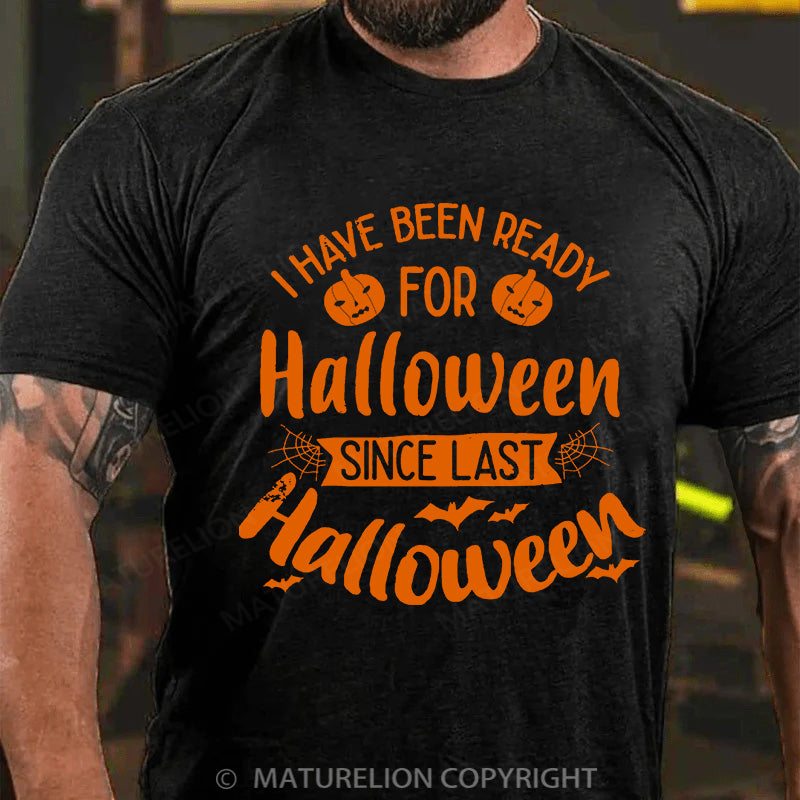 Maturelion Men's T-shirt I Have Been Ready For Halloween Since Last Halloween Cotton T-shirt