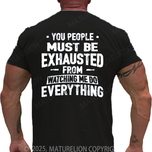 Maturelion Men's T-shirt You People Must Be Exhausted From Watching Me Do Everything Cotton T-shirt