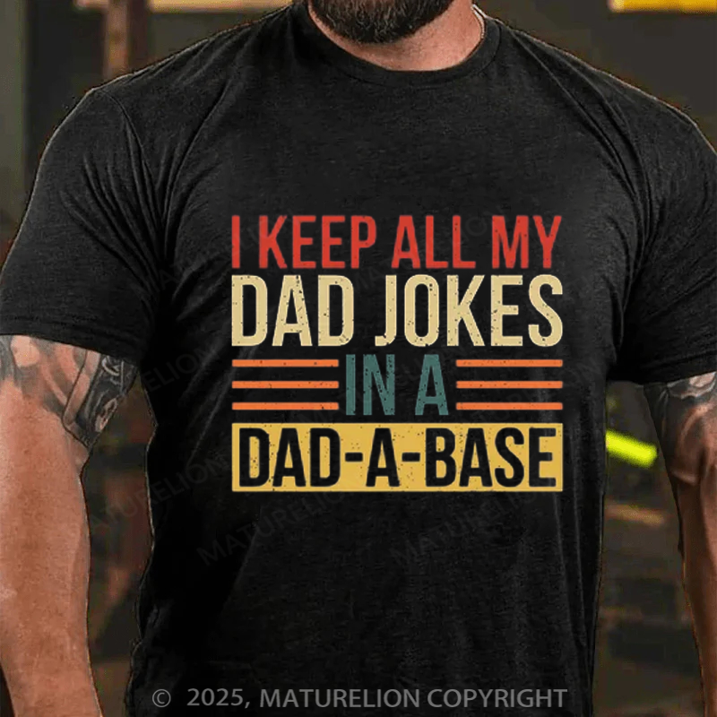 Maturelion Men's T-shirt I Keep All My Dad Jokes In A Dad-a-base Father's Day T-shirt