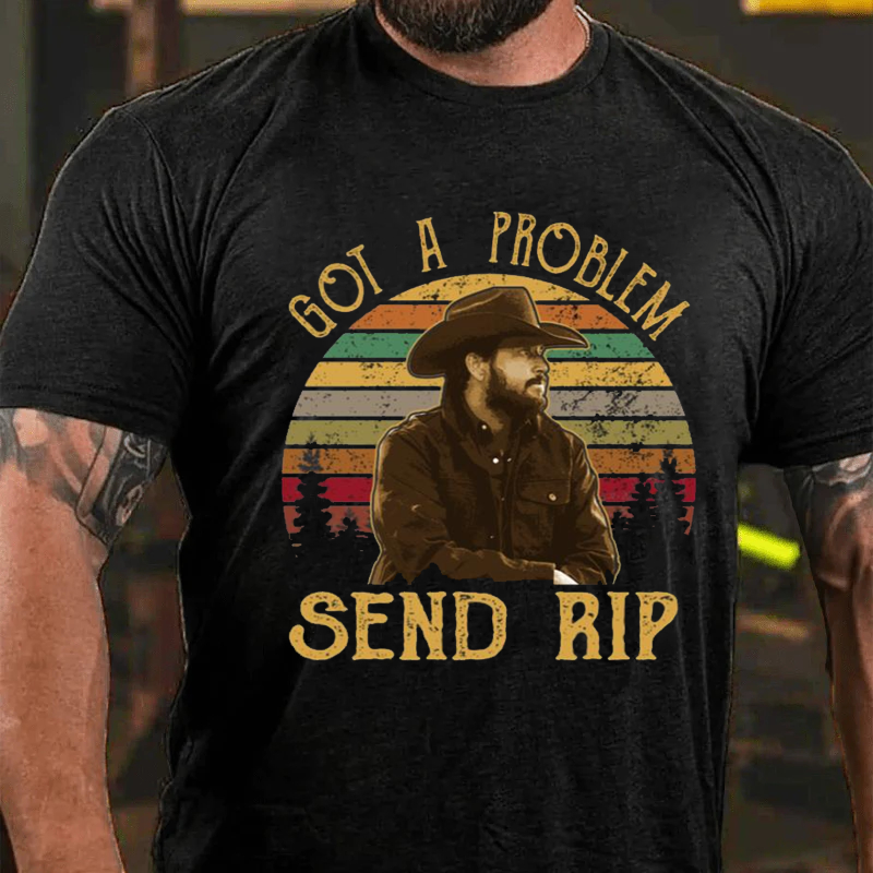 Maturelion Men's T-Shirt Yellowstone Got A Problem Send Rip Cotton T-Shirt