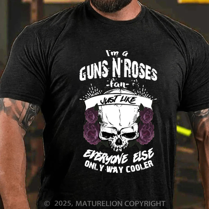 Maturelion Men's T-Shirt I'm A Guns N’ Roses Fan Just Like Everyone Else Only Way Cooler Cotton T-Shirt