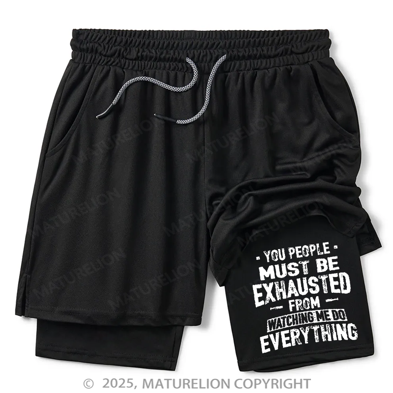 Maturelion Men's Short You People Must Be Exhausted From Watching Me Do Everything Joking Double Layer Short