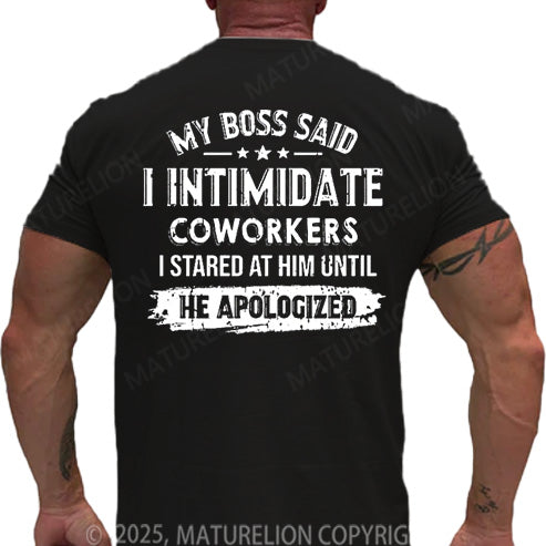 Maturelion Men's T-shirt My Boss Said I Intimidate Coworkers I Stared At Him Until He Apologized Cotton T-shirt