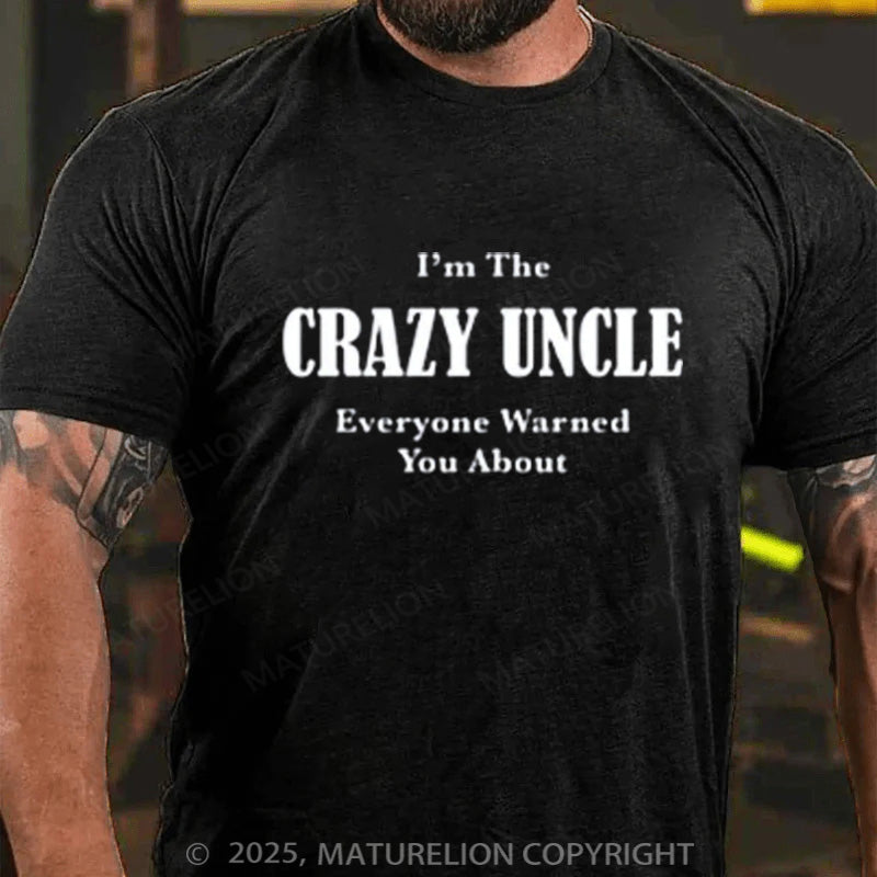 Maturelion Men's T-shirt I'M THE CRAZY UNCLE EVERYONE WARNED YOU ABOUT Cotton T-shirt