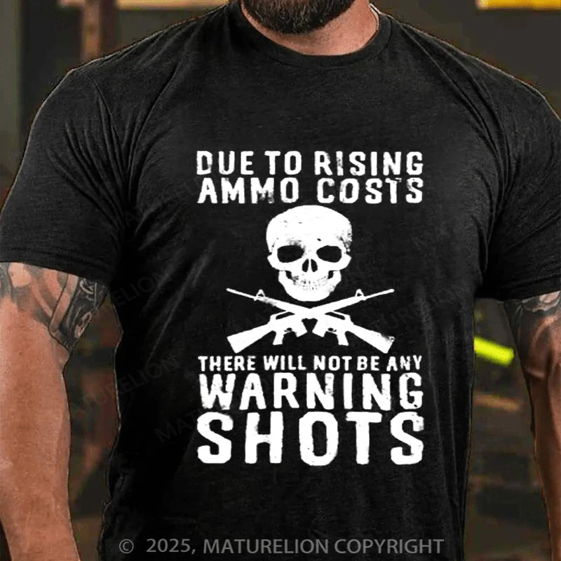 Maturelion Men's T-shirt Rising Ammo Costs No Warning Shots Cotton T-shirt