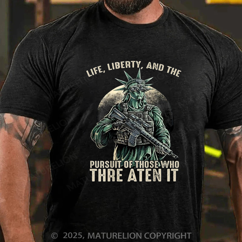 Maturelion Men's T-shirt Life Liberty And The Pursuit Of Those Who Threaten It Cotton T-shirt