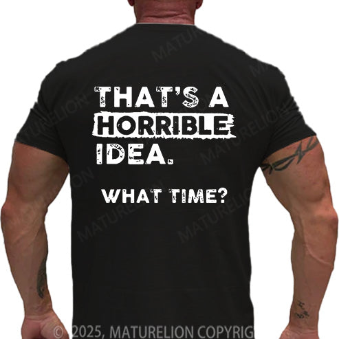 Maturelion Men's T-shirt That Is A Horrible Idea What Time Cotton T-shirt
