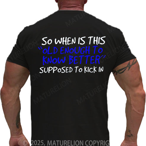 Maturelion Men's T-shirt So When Is This Old Enough To Know Better Supposed To Kick In Cotton T-shirt