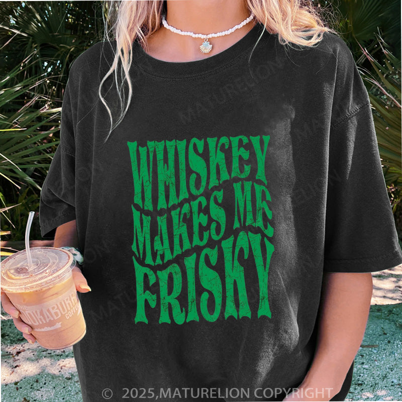 Maturelion Women's T-shirt Whiskey Makes Me Frisky Slim DTG Washed T-shirt