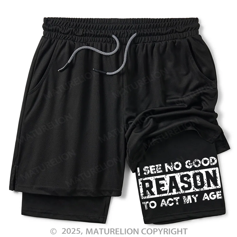Maturelion Men's Short I See No Good Reason To Act My Age Double Layer Short