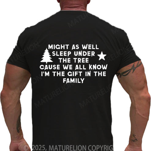 Maturelion Men's T-shirt Might As Well Sleep Under The Tree Cause We All Know I’m The Gift In The Family Cotton T-shirt