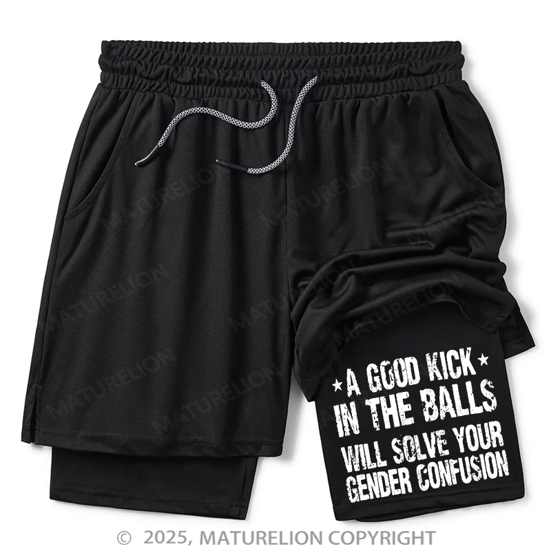 Maturelion Men's Short A Good Kick In The Balls Will Solve Your Gender Confusion Double Layer Short
