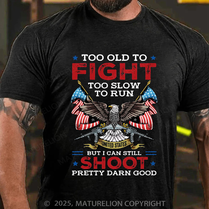Maturelion Men's T-shirt Too Old To Fight Too Slow To Run But I Can Still Shoot Cotton T-shirt