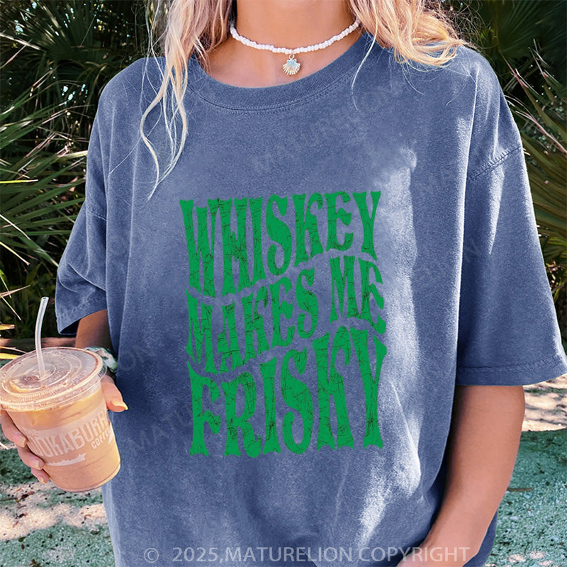 Maturelion Women's T-shirt Whiskey Makes Me Frisky Slim DTG Washed T-shirt
