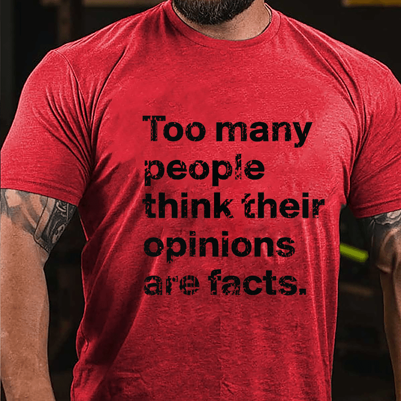 Too Many People Think Their Opinions Are Facts Cotton T-shirt (Free Customization)